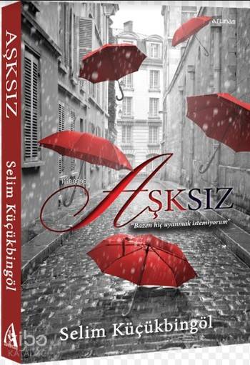  Aşksız | Selim Küçükbingöl | Arunas Yayıncılık | 9786054751907 | 
