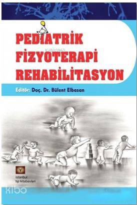  Pediatrik Fizyoterapi Rehabilitasyon | Bülent Elbasan | İstanbul Medikal Yayıncılık | 9786054949885 | 