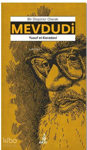  Mevdudi Bir Düşünür Olarak | Mevdudi Bir Düşünür Olarak | Yusuf El Karadavi | İ Ekrem Çavuş | Ekin Yayınları | 9786055146528 