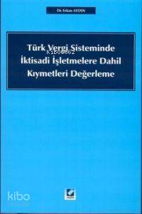  Türk Vergi Sisteminde İktisadi İşletmelere Dahil Kıymetleri Yeniden Değerleme | Türk Vergi Sisteminde İktisadi İşletmelere Dahil Kıymetleri Yeniden Değerleme | Erkan Aydın | Seçkin Yayıncılık | 9789753475457 