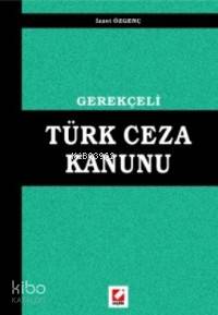  Gerekçeli Türk Ceza Kanunu | Gerekçeli Türk Ceza Kanunu | İzzet Özgenç | Seçkin Yayıncılık | 9789753478663 