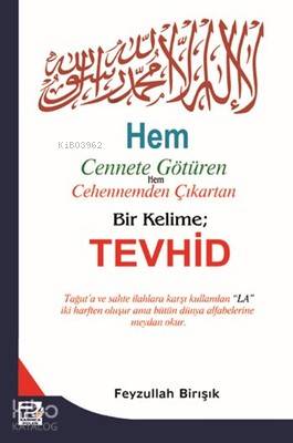  Hem Cennete Götüren Hem Cehennemden Çıkartan Bir Kelime Tevhid | Hem Cennete Götüren Hem Cehennemden Çıkartan Bir Kelime Tevhid | Feyzullah Birışık | Karınca & Polen Yayınları | 9786055104221 