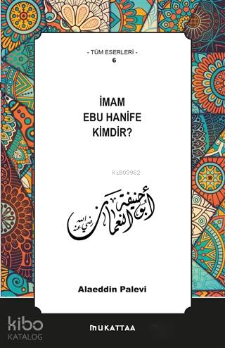  İmam Ebu Hanife Kimdir | İmam Ebu Hanife Kimdir | Alaeddin Palevi | Mukattaa Yayınları | 9786056773457 