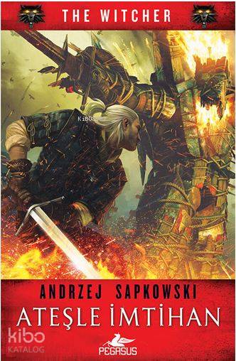  Ateşle İmtihan (The Witcher Serisi 5) | Regaip Minareci | Kemal Küçükgedik | Meral Gök | Andrzej Sapkowski | Pegasus Yayıncılık | 9786052995938 | 