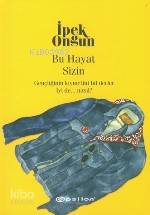  Bu Hayat Sizin | Bu Hayat Sizin | İpek Ongun | Epsilon Yayınevi | 9789753317757 