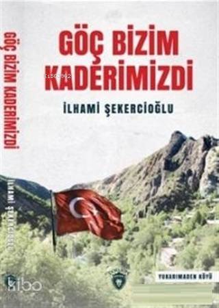  Göç Bizim Kaderimizdi | Aydın Şimşek | İlhami Şekercioğlu | Süleyman Şekercioğlu | Dorlion Yayınevi | 9786052492239 | 
