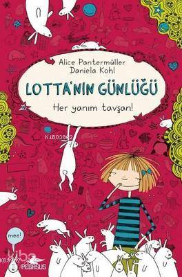  Lottanın Günlüğü Her Yanım Tavşan (Ciltli) | Duygu Bolut | Esengül Aydın Yalçın | Alice Pantermüller | Daniela Kohl | Pegasus Yayıncılık | 9786052991664 | 