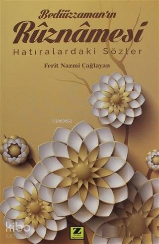  Bediüzzamanın Rüznamesi Hatıralardaki Sözler | Ferit Nazmi Çağlayan | Zinde Yayınevi | 9786057601193 | 