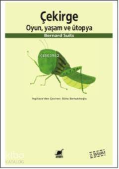  Çekirge Oyun Yaşam ve Ütopya | Bernard Suits | Süha Sertabiboğlu | Ayrıntı Yayınları | 9789755391007 | 