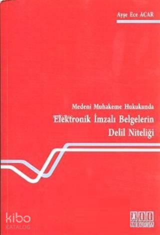  Medeni Muhakeme Hukukunda Elektronik İmzalı Belgelerin Delil Niteliği | Ayşe Ece Acar | On İki Levha Yayıncılık | 9786054687596 | 