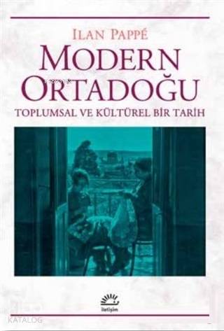  Modern Ortadoğu Toplumsal ve Kültürel Bir Tarih | Modern Ortadoğu Toplumsal ve Kültürel Bir Tarih | Ilan Pappe | Gül Atmaca | İletişim Yayınları | 9789750527326 