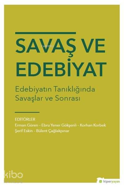  Savaş ve Edebiyat Edebiyatın Tanıklığında Savaşlar ve Sonrası | Erman Gören | Hiperlink Yayınları | 9786052811979 | 