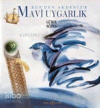  Egeden Akdenize Mavi Uygarlık | Egeden Akdenize Mavi Uygarlık | Gürol Sözen | Türkiye İş Bankası Kültür Yayınları | 9784754582203 