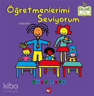  Öğretmenlerimi Seviyorum | Öğretmenlerimi Seviyorum | Nurten Hatırnaz | Todd Parr | Beyaz Balina Yayınları | 9786051883168 