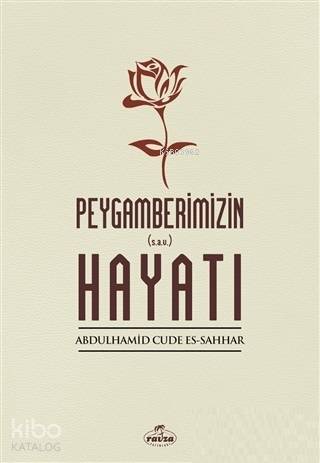  Peygamberimizin Hayatı | Peygamberimizin Hayatı | Abdulhamid Cude Es Sahhar | Mustafa Nuhoğlu | Ravza Yayınları | 9789756500439 