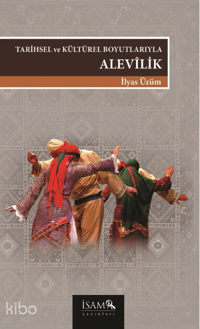  Tarihsel Ve Kültürel Boyutlarıyla Alevilik | Tarihsel Ve Kültürel Boyutlarıyla Alevilik | İlyas Üzüm | İSAM (İslam Araştırmaları Merkezi) | 9789753899147 