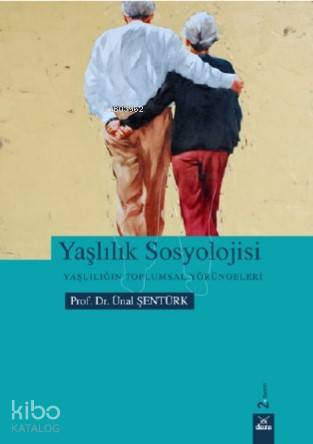  Yaşlılık Sosyolojisi Yaşlılığın Toplumsal Yörüngeleri | Ünal Şentürk | Dora Yayıncılık | 9786052471715 | 