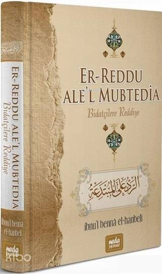  Er Reddu Alel Mubtedia Biatçilere Reddiye | Er Reddu Alel Mubtedia Biatçilere Reddiye | İbnul Benna El Hanbeli | Mustafa Özenli | Ebyar Turab | Abdullah Yıldırım | Neda Yayınları | 9786058001459 