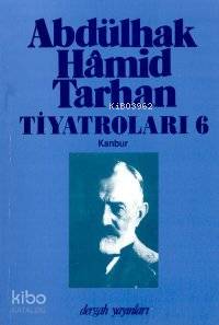  Abdülhak Hâmid Tarhanın Tiyatroları 6 Kanbur | Abdulhak Hamid Tarhan | İnci Enginün | Dergah Yayınları | 9789756611357 | 