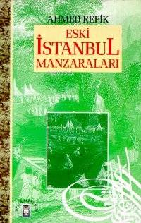  Eski İstanbul Manzaraları | Ahmed Refik | Timaş Yayınları | 9799753623802 | 