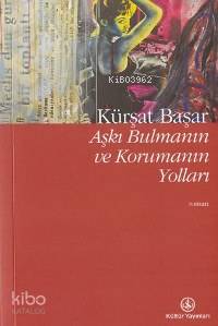  Aşkı Bulmanın ve Korumanın Yolları | Kürşat Başar | Türkiye İş Bankası Kültür Yayınları | 9789754585353 | 