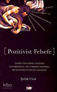  Pozitivist Felsefe | Pozitivist Felsefe | Şafak Ural | Say Yayınları | 9789754685343 