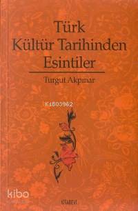 Türk Kültür Tarihinden Esintiler