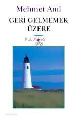  Geri Gelmemek Üzere | Mehmet Anıl | Can Yayınları | 9789750703157 | 