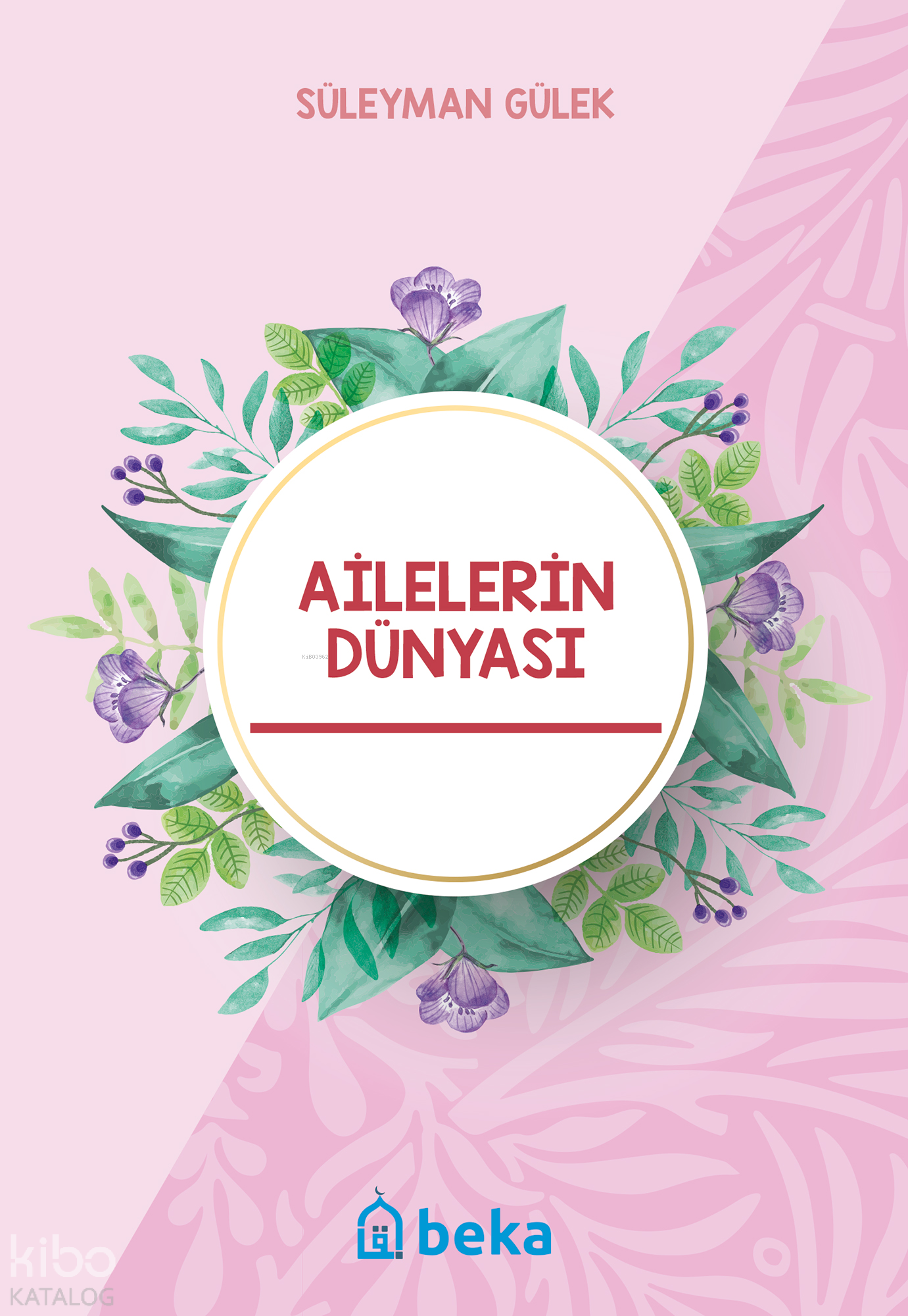  Ailelerin Dünyası | Ailelerin Dünyası | Süleyman Gülek | Beka Yayınları | 9786052153505 