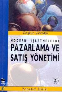  Modern İşletmelerde Pazarlama ve Satış Yönetimi | Coşkun Çoroğlu | Alfa Basım Yayım Dağıtım | 9799752971072 | 