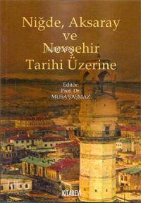 Niğde, Aksaray ve Nevşehir Tarihi Üzerine
