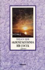  Akdeniz Kıyısında Bir Çocuk | İhsan Işık | Beyan Yayınları | 9789754731408 | 