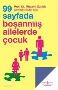  99 Sayfada Boşanmış Ailelerde Çocuk | 99 Sayfada Boşanmış Ailelerde Çocuk | Mücahit Öztürk | Mücahit Öztürk Nilüfer Kas | Nilüfer Kas | Türkiye İş Bankası Kültür Yayınları | 9789944883689 