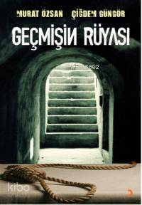  Geçmişin Rüyası | Geçmişin Rüyası | Murat Özsan | Çiğdem Güngör | Murat ÖzsanÇiğdem Güngör | Cinius Yayınları | 9786054177752 
