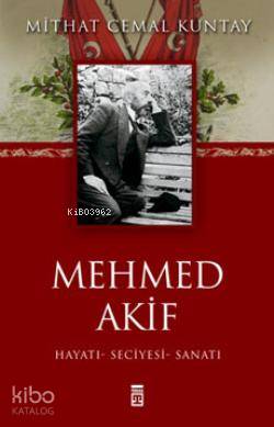  Mehmed Akif Ersoy | Mithat Cemal Kuntay | Timaş Yayınları | 9786051141305 