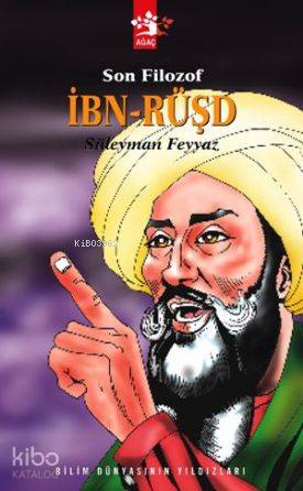  Son Filozof İbn Rüsd | Son Filozof İbn Rüsd | Süleyman Feyyaz | Muharrem Tan | Erhan Güngör | Ağaç Kitabevi Yayınları | 9789756628553 