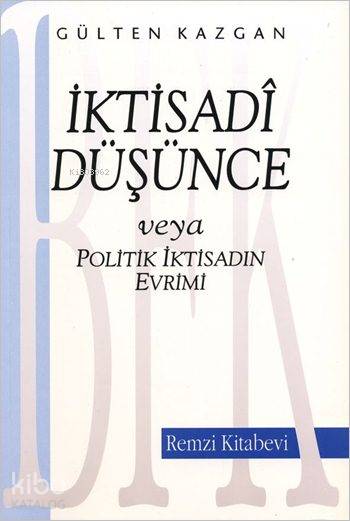  İktisadi Düşünce Veya Politik İktisadın Evrimi | İktisadi Düşünce Veya Politik İktisadın Evrimi | Gülten Kazgan | Remzi Kitabevi | 9789751403926 