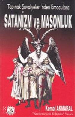  Tapınak Şovalyelerinden Emoculara| Satanizm ve Masonluk | Kemal Akmaral | Bilge Karınca Yayınları | 9786055642037 | 