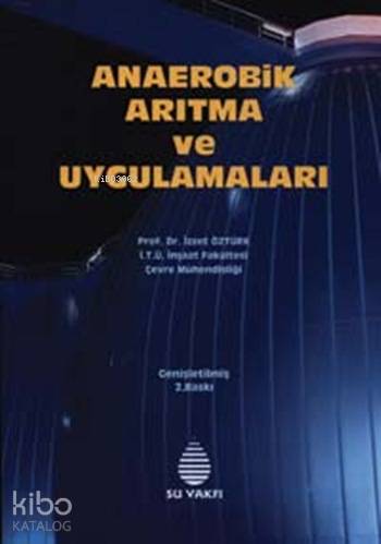  Anaerobik Arıtma ve Uygulamaları | İzzet Öztürk | Su Vakfı Yayınları | 9789756455302 | 