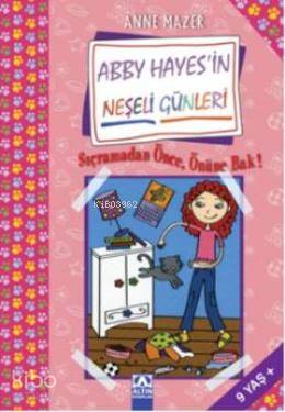 Sıçramadan Önce Önüne Bak Abby Hayesin Neşeli Günleri | Sıçramadan Önce Önüne Bak Abby Hayesin Neşeli Günleri | Anne Mazer | Ebru Giner Çubukoğlu | Altın Kitaplar | 9789752113336 