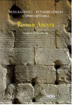 Roman Ancyra | Roman Ancyra | Kutalmış Görkay | Stephen Mitchell | Musa Kadıoğlu | Musa KadıoğluKutalmış GörkayStephen Mitchell | Yapı Kredi Yayınları ( YKY ) | 9789750820373 