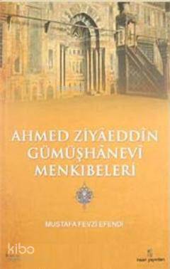  Ahmed Ziyaeddin Gümüşhanevi Menkıbeleri | Ahmed Ziyaeddin Gümüşhanevi Menkıbeleri | Mustafa Fevzi Efendi | İnsan Yayınları | 9789755745367 