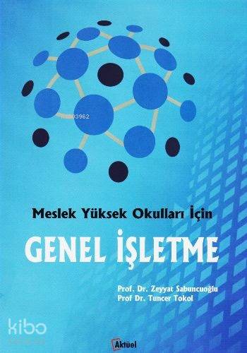 Meslek Yüksek Okulları İçin Genel İşletme | Meslek Yüksek Okulları İçin Genel İşletme | Tuncer Tokol | Zeyyat Sabuncuoğlu | Zeyyat SabuncuoğluTuncer Tokol | Alfa Aktüel Yayıncılık | 9789752533028 