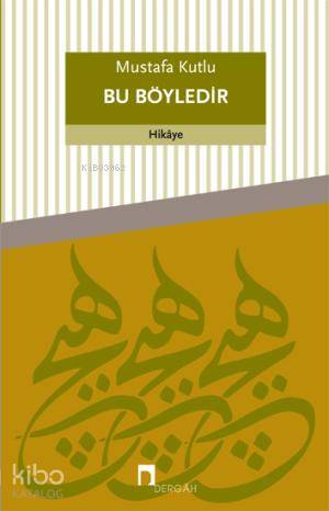  Bu Böyledir | Bu Böyledir | Mustafa Kutlu | Dergah Yayınları | 9789759953119 