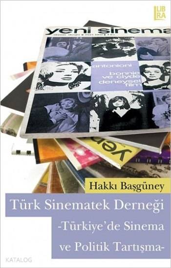  Türk Sinematek Derneği Türkiyede Sinema Ve Politik Tartışma | Hakkı Başgüney | Şerif Eskin | Utku Lomlu | Libra Kitap | 9786054326022 | 