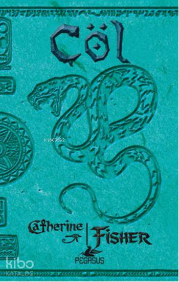  Çöl | Catherine Fisher | Yelda Rasenfos | Serpil Tütüncü | Pegasus Yayıncılık | 9786053432586 | 