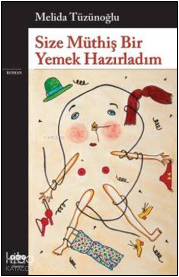  Size Müthiş Bir Yemek Hazırladım | Size Müthiş Bir Yemek Hazırladım | Melida Tüzünoğlu | Yapı Kredi Yayınları ( YKY ) | 9789750829888 