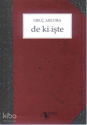  de ki işte | de ki işte | Oruç Aruoba | Metis Yayıncılık | 9789753421266 