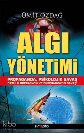  Algı Yönetimi Propaganda Psikolojik Savaş Örtülü Operasyon ve Enformasyon Savaşı | Ümit Özdağ | Kripto Yayınları | 9786054991082 | 