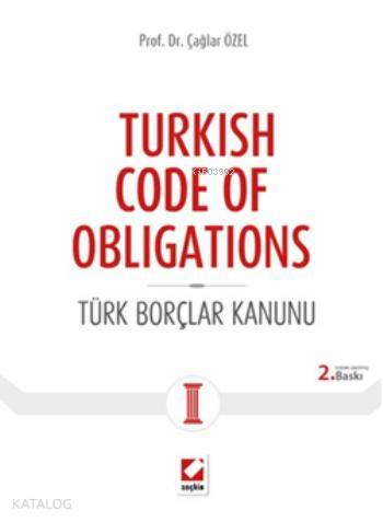  Turkish Code of Obligations Türk Borçlar Kanunu | Turkish Code of Obligations Türk Borçlar Kanunu | Çağlar Özel | Seçkin Yayıncılık | 9789750229268 